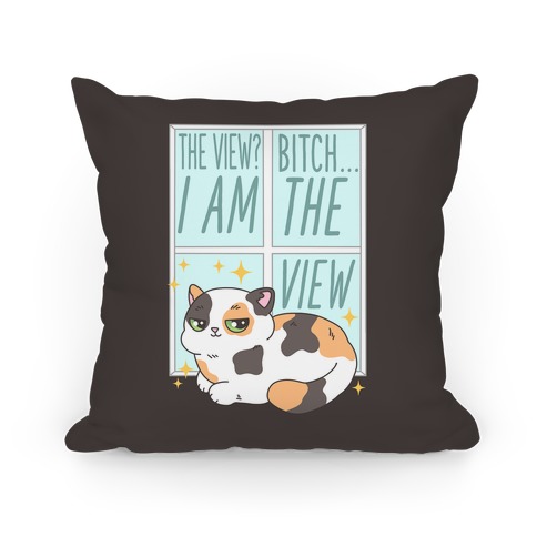 I Am The View Cat Pillow