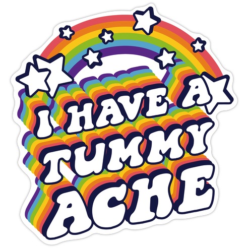 I Have A Tummy Ache Rainbow Die Cut Sticker