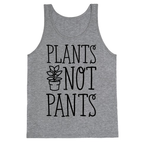 Plants Not Pants Tank Top