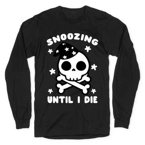 Snoozing Until I Die Long Sleeve T-Shirt