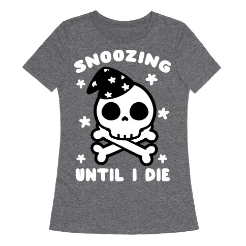 Snoozing Until I Die Womens T-Shirt