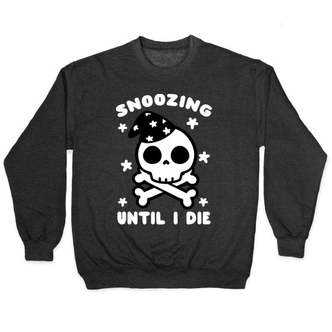 Snoozing Until I Die Pullover