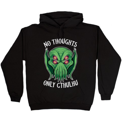 No Thoughts Only Cthulhu Hooded Sweatshirt