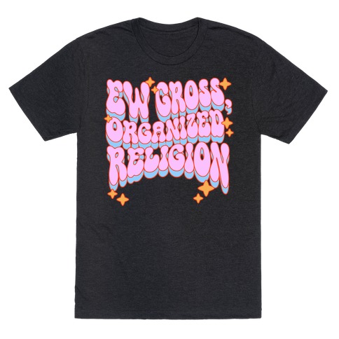 Ew Gross, Organized Religion T-Shirt