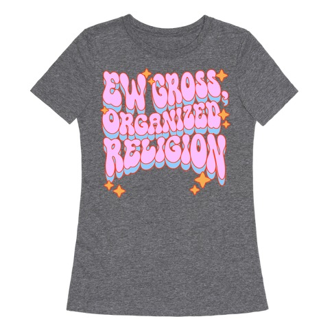 Ew Gross, Organized Religion Womens T-Shirt