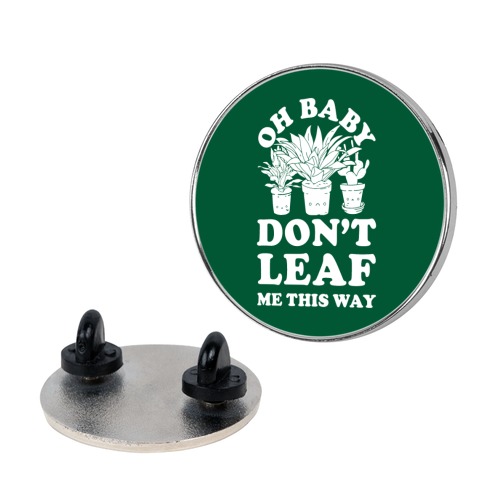 Oh Baby Don't Leaf Me This Way Pin