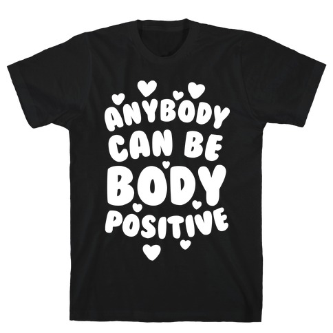 Anybody Can Be Body Positive  T-Shirt