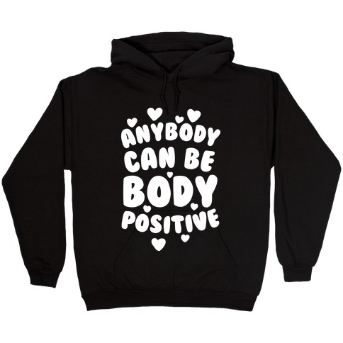 Anybody Can Be Body Positive Hooded Sweatshirt