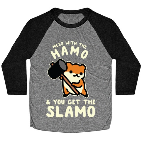 Mess With The Hamo you get the Slamo Baseball Tee