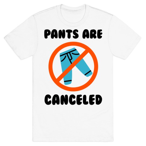 Pants Are Canceled T-Shirt