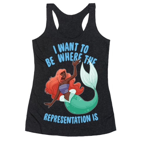 I Want To Be Where The Representation Is Racerback Tank Top