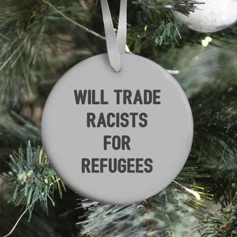 Will Trade Racists For Refugees Ornament