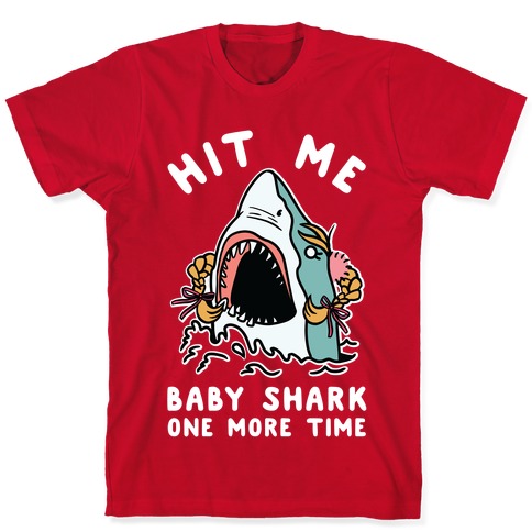 Hit Me Baby Shark One More Time T-Shirts | Lookhuman