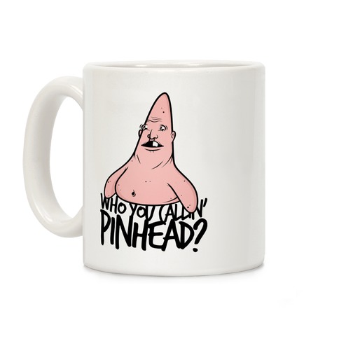WHO YOU CALLIN' PINHEAD Coffee Mug