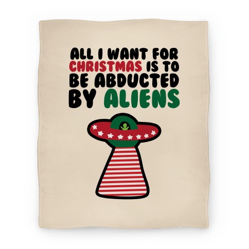 All I Want for Christmas is to Be Abducted by Aliens Blanket