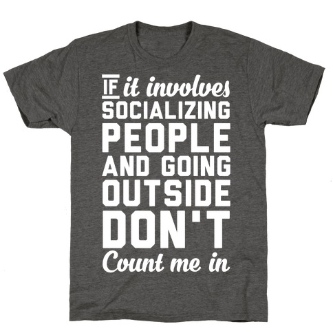 If It Involves Socializing T-Shirt