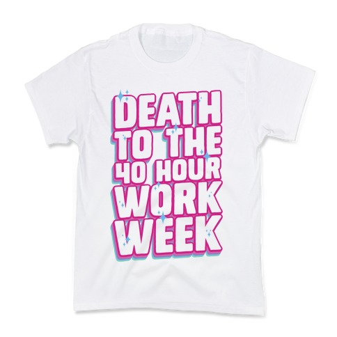 Death To The 40 Hour Work Week Kids T-Shirt