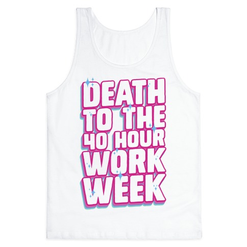 Death To The 40 Hour Work Week Tank Top