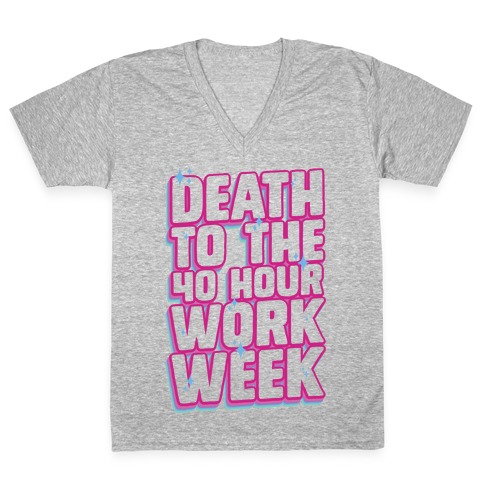 Death To The 40 Hour Work Week V-Neck Tee Shirt