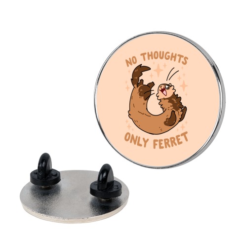 No Thoughts Only Ferret Pin