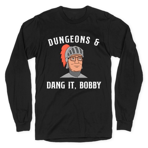 Dungeons & Dang it Bobby Long Sleeve T-Shirt