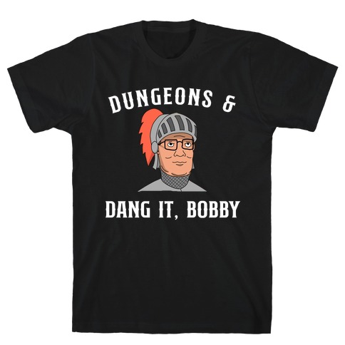 Dungeons & Dang it Bobby T-Shirt