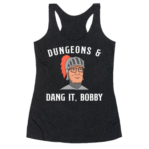 Dungeons & Dang it Bobby Racerback Tank Top