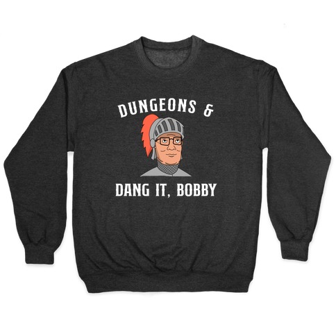Dungeons & Dang it Bobby Pullover