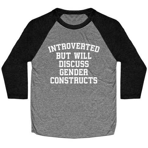Introverted But Will Discuss Gender Constructs Baseball Tee