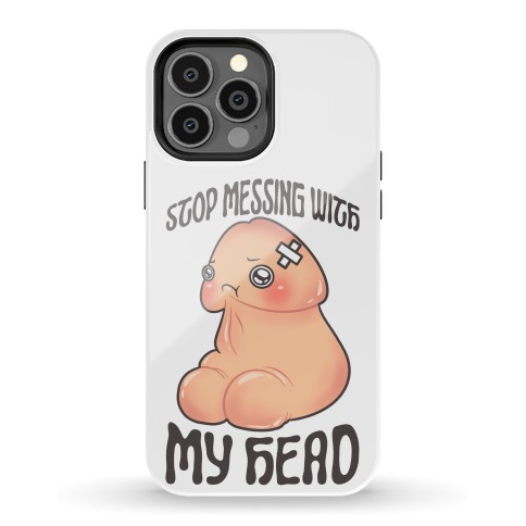 Stop Messing With My Head Phone Case