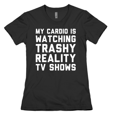 My Cardio Is Watching Trashy Reality TV Shows Parody White Print Womens T-Shirt