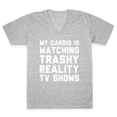 My Cardio Is Watching Trashy Reality TV Shows Parody White Print V-Neck Tee Shirt