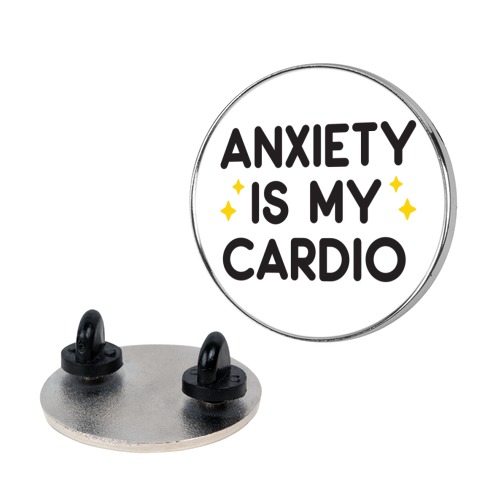 Anxiety Is My Cardio Pin