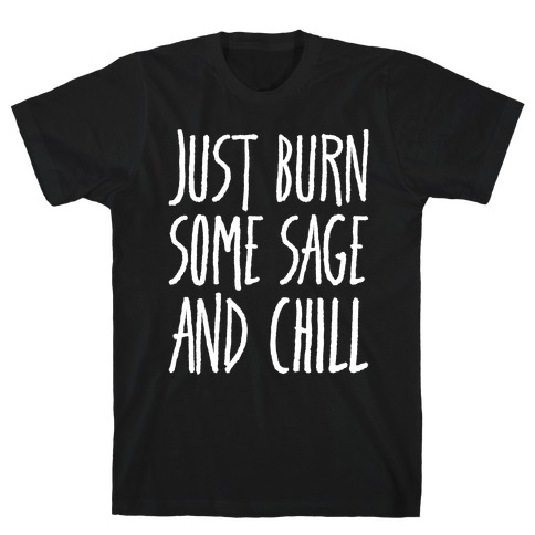 Just Burn Some Sage and Chill White Prints T-Shirt