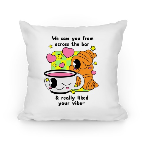 We Saw You From Across the Bar Coffee & Croissant Pillow