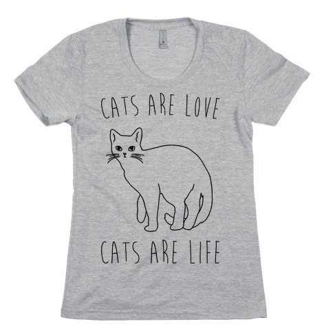 Cats Are Love Cats Are Life Womens T-Shirt
