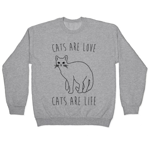 Cats Are Love Cats Are Life Pullover