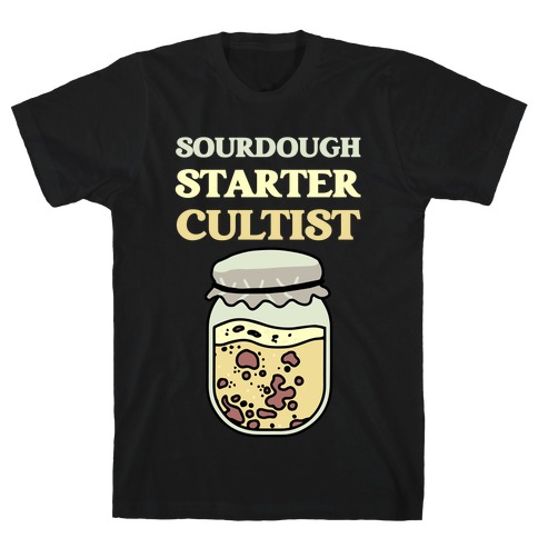Sourdough Starter Cultist T-Shirt