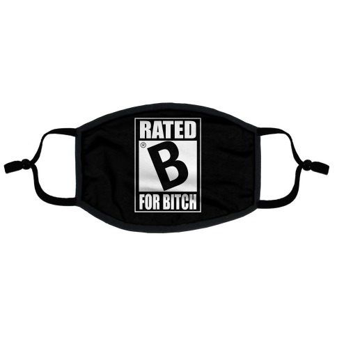 Rated B For BITCH Parody Flat Face Mask