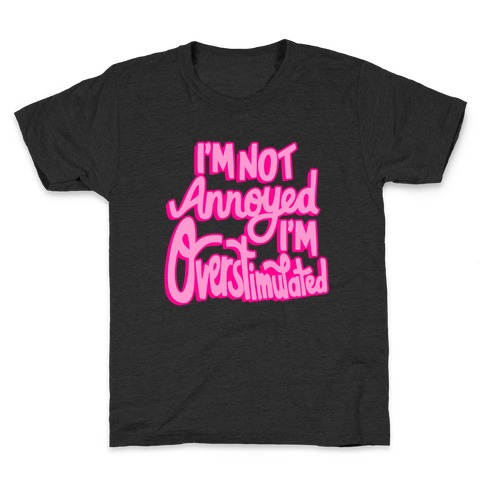 I'm Not Annoyed, I'm Overstimulated Kids T-Shirt