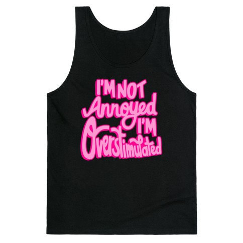 I'm Not Annoyed, I'm Overstimulated Tank Top