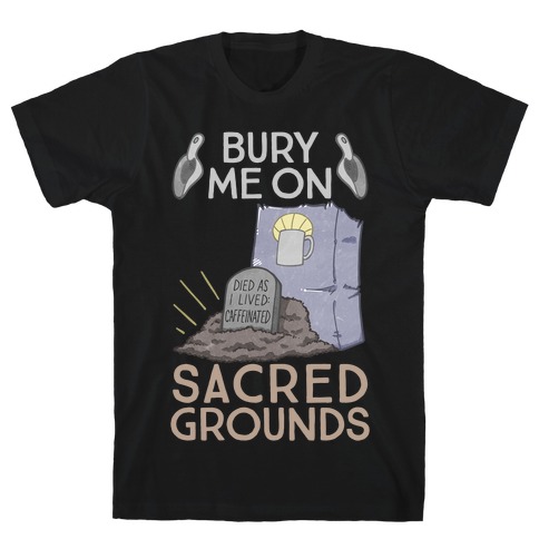 Bury Me On Sacred Grounds T-Shirt