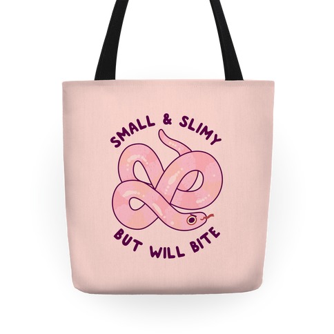 Small And Slimy, But Will Bite Tote
