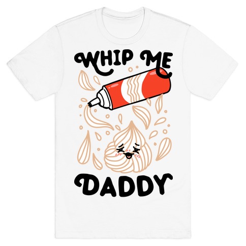 Whip Me, Daddy (Whipped Cream) T-Shirt