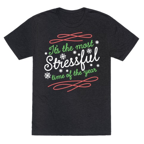 It's The Most Stressful Time Of The Year T-Shirt