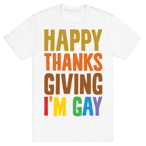 Happy Thanksgiving I'm Gay T-Shirt