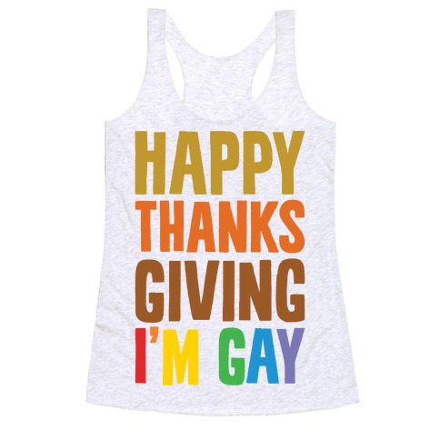 Happy Thanksgiving I'm Gay Racerback Tank Top