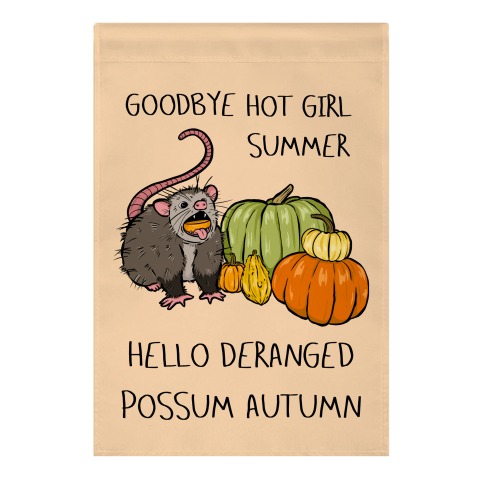 Goodbye Hot Girl Summer Hello Deranged Possum Garden Flag