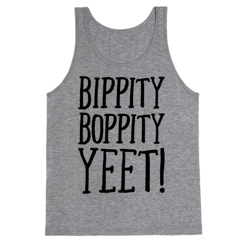 Bippity Boppity Yeet Parody Tank Top
