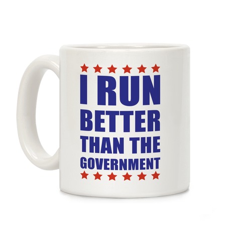 I Run Better Than The Government Coffee Mug